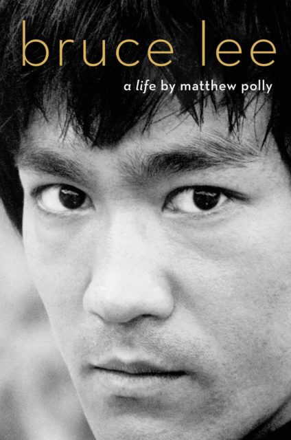 Bruce Lee: A Life - by Matthew Polly